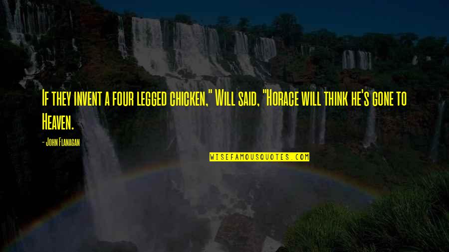 Heaven At Four Quotes By John Flanagan: If they invent a four legged chicken," Will Heaven At Four Quotes By John Flanagan: If they invent a four legged chicken," Will