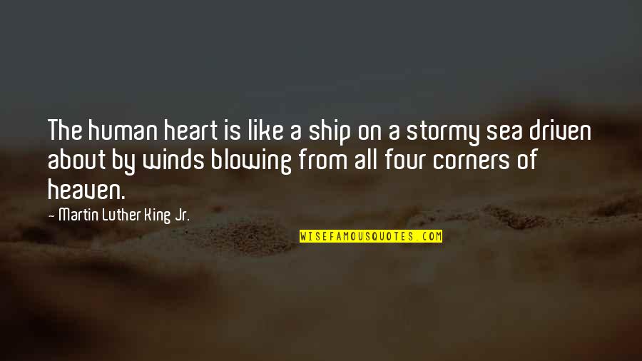 Heaven At Four Quotes By Martin Luther King Jr.: The human heart is like a ship on Heaven At Four Quotes By Martin Luther King Jr.: The human heart is like a ship on