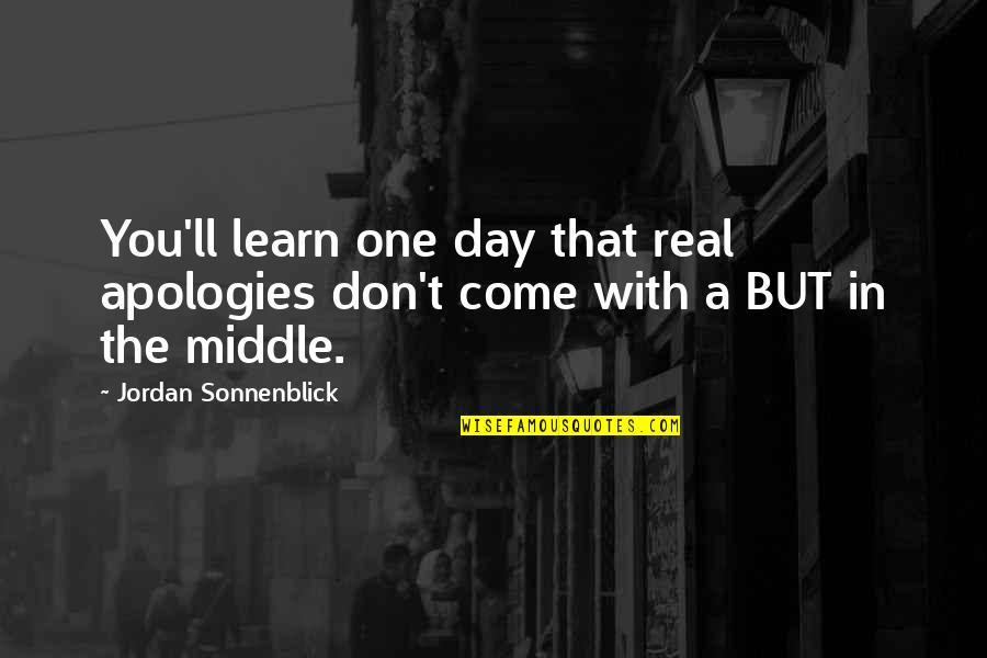 Heaven Being Home Quotes By Jordan Sonnenblick: You'll learn one day that real apologies don't Heaven Being Home Quotes By Jordan Sonnenblick: You'll learn one day that real apologies don't