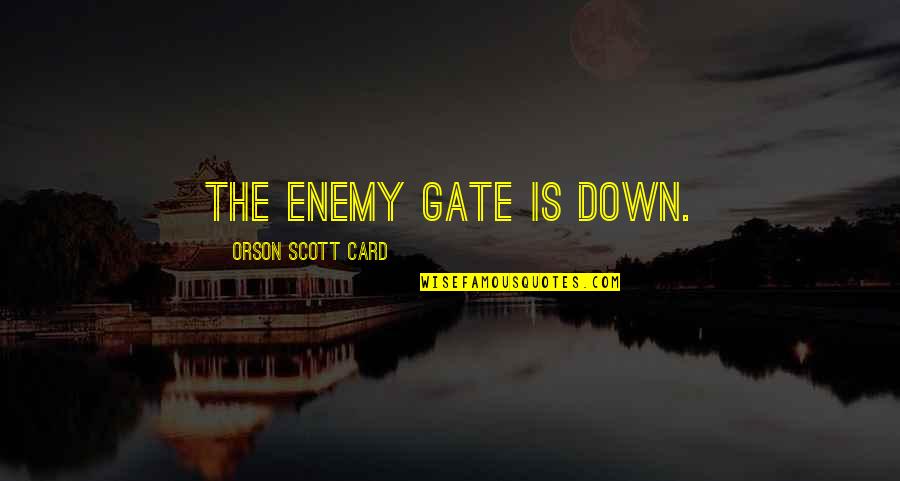 Heaven Being Home Quotes By Orson Scott Card: The enemy gate is down.