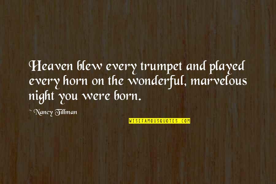 Heaven Born Quotes By Nancy Tillman: Heaven blew every trumpet and played every horn