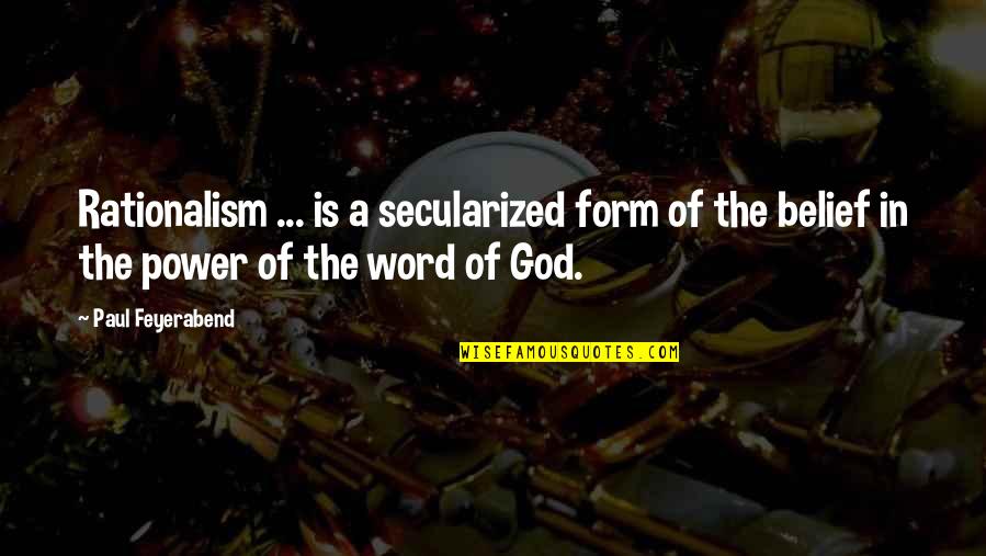 Heaven Bound Ministries Quotes By Paul Feyerabend: Rationalism ... is a secularized form of the