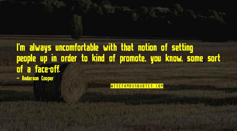 Heaven By Bryan Quotes By Anderson Cooper: I'm always uncomfortable with that notion of setting Heaven By Bryan Quotes By Anderson Cooper: I'm always uncomfortable with that notion of setting