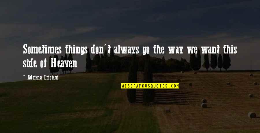 Heaven By Your Side Quotes By Adriana Trigiani: Sometimes things don't always go the way we