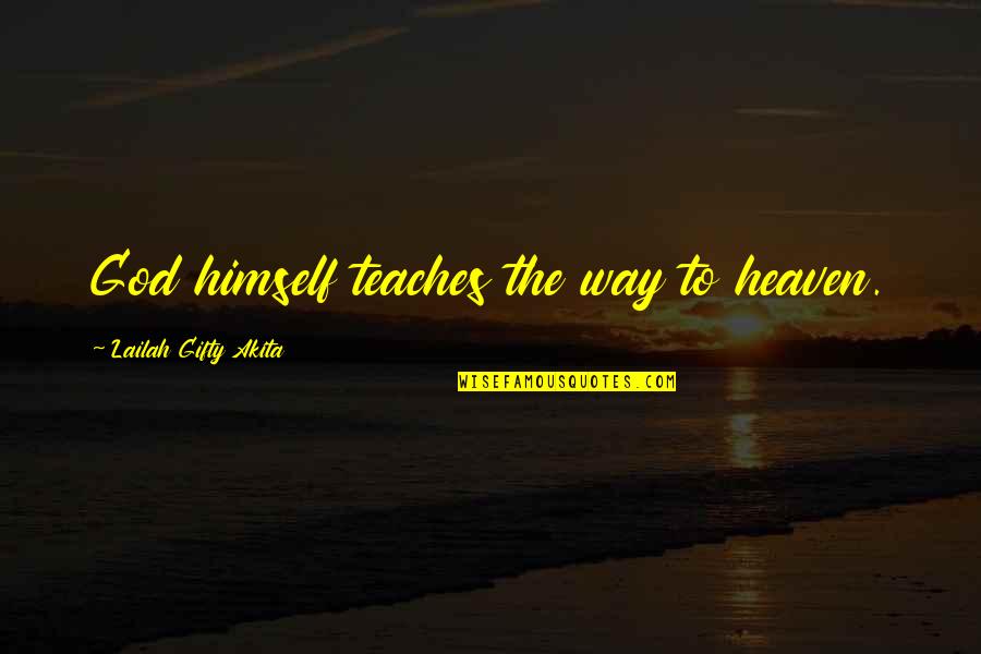 Heaven Christianity Quotes By Lailah Gifty Akita: God himself teaches the way to heaven. Heaven Christianity Quotes By Lailah Gifty Akita: God himself teaches the way to heaven.