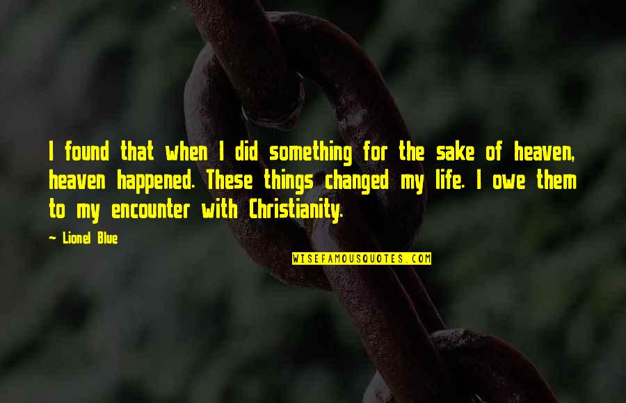 Heaven Christianity Quotes By Lionel Blue: I found that when I did something for Heaven Christianity Quotes By Lionel Blue: I found that when I did something for