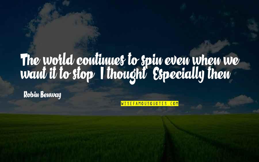 Heaven Clouds Quotes By Robin Benway: The world continues to spin even when we Heaven Clouds Quotes By Robin Benway: The world continues to spin even when we