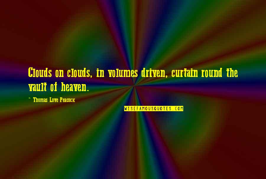 Heaven Clouds Quotes By Thomas Love Peacock: Clouds on clouds, in volumes driven, curtain round
