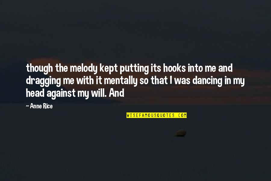 Heaven Forbid Quotes By Anne Rice: though the melody kept putting its hooks into Heaven Forbid Quotes By Anne Rice: though the melody kept putting its hooks into