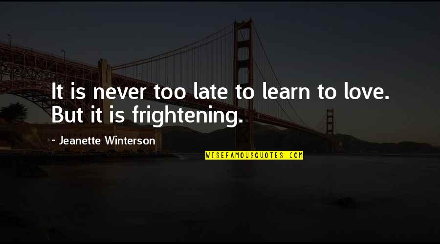Heaven Gained Another Angel Quotes By Jeanette Winterson: It is never too late to learn to Heaven Gained Another Angel Quotes By Jeanette Winterson: It is never too late to learn to