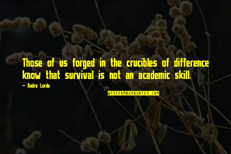 Heaven Gained Quotes By Audre Lorde: Those of us forged in the crucibles of