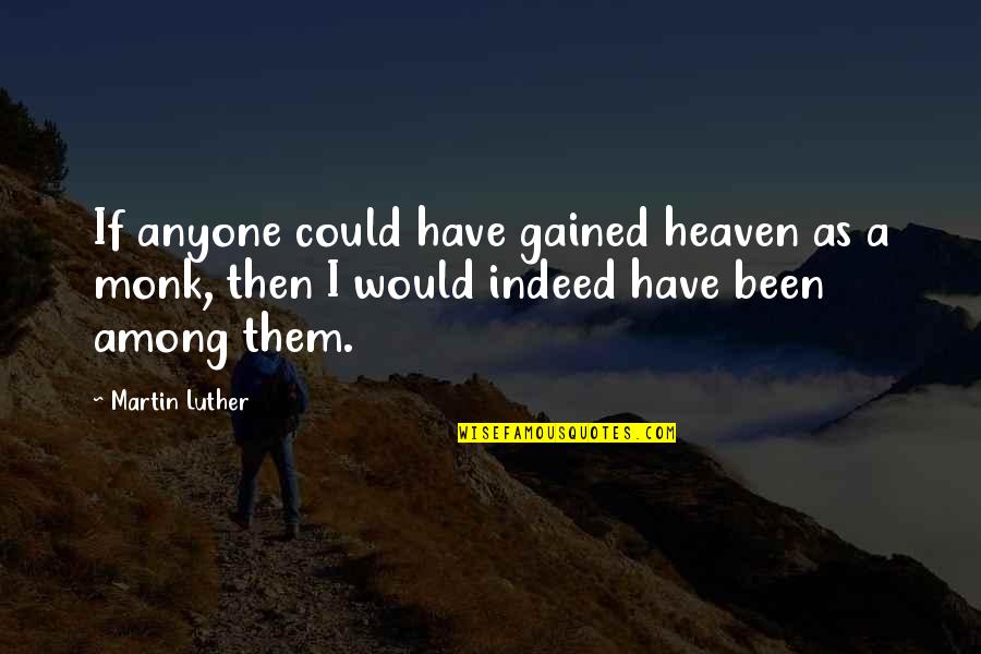 Heaven Gained Quotes By Martin Luther: If anyone could have gained heaven as a