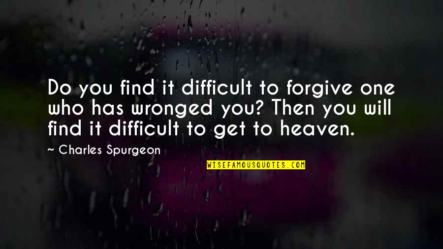 Heaven Has You Quotes By Charles Spurgeon: Do you find it difficult to forgive one