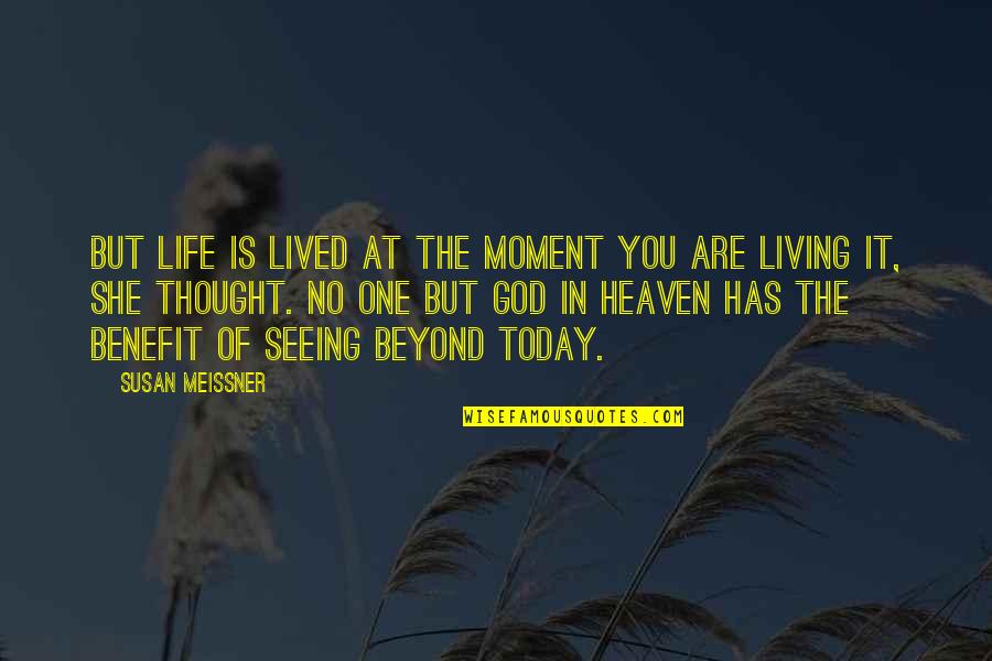 Heaven Has You Quotes By Susan Meissner: But life is lived at the moment you