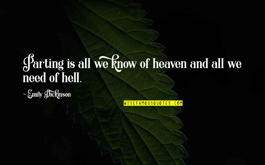 Heaven Hell Quotes By Emily Dickinson: Parting is all we know of heaven and