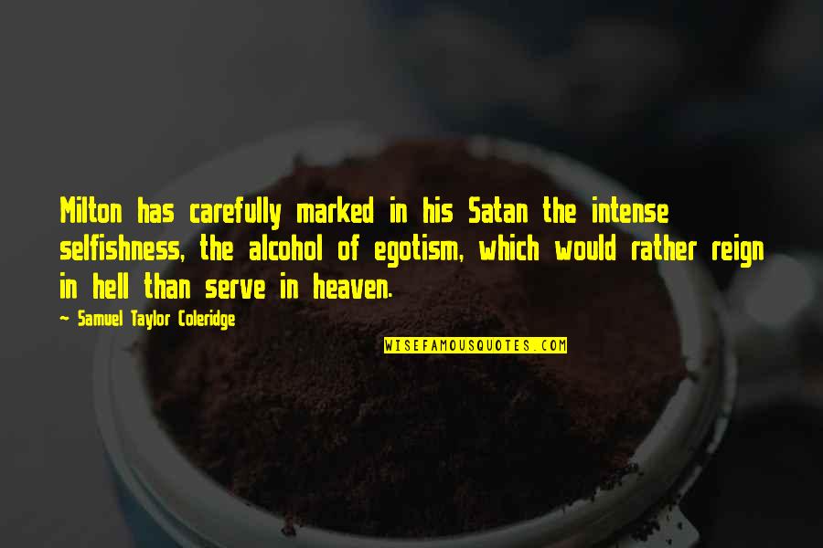 Heaven Hell Quotes By Samuel Taylor Coleridge: Milton has carefully marked in his Satan the
