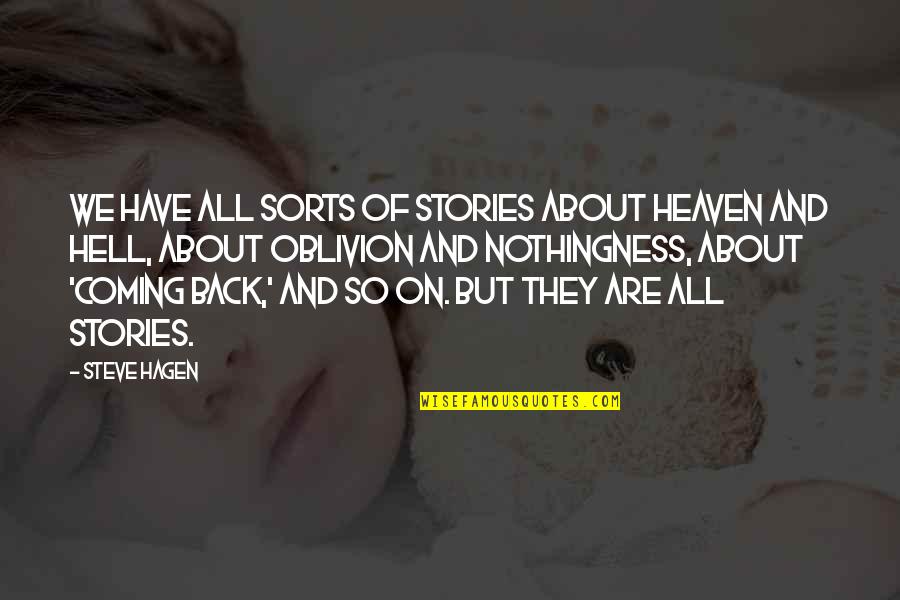 Heaven Hell Quotes By Steve Hagen: We have all sorts of stories about heaven