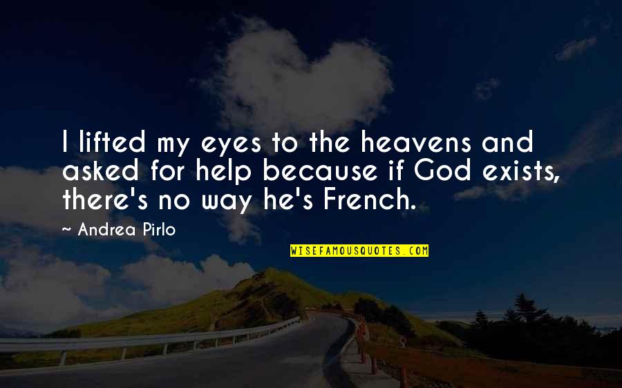 Heaven Help Us Quotes By Andrea Pirlo: I lifted my eyes to the heavens and