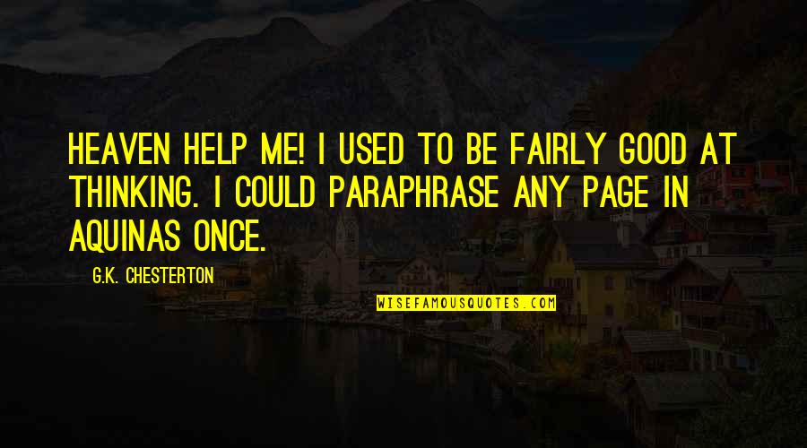 Heaven Help Us Quotes By G.K. Chesterton: Heaven help me! I used to be fairly