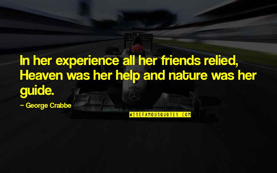 Heaven Help Us Quotes By George Crabbe: In her experience all her friends relied, Heaven