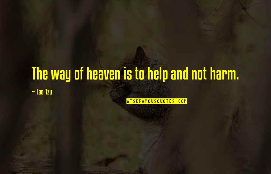 Heaven Help Us Quotes By Lao-Tzu: The way of heaven is to help and