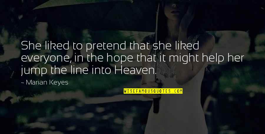 Heaven Help Us Quotes By Marian Keyes: She liked to pretend that she liked everyone,