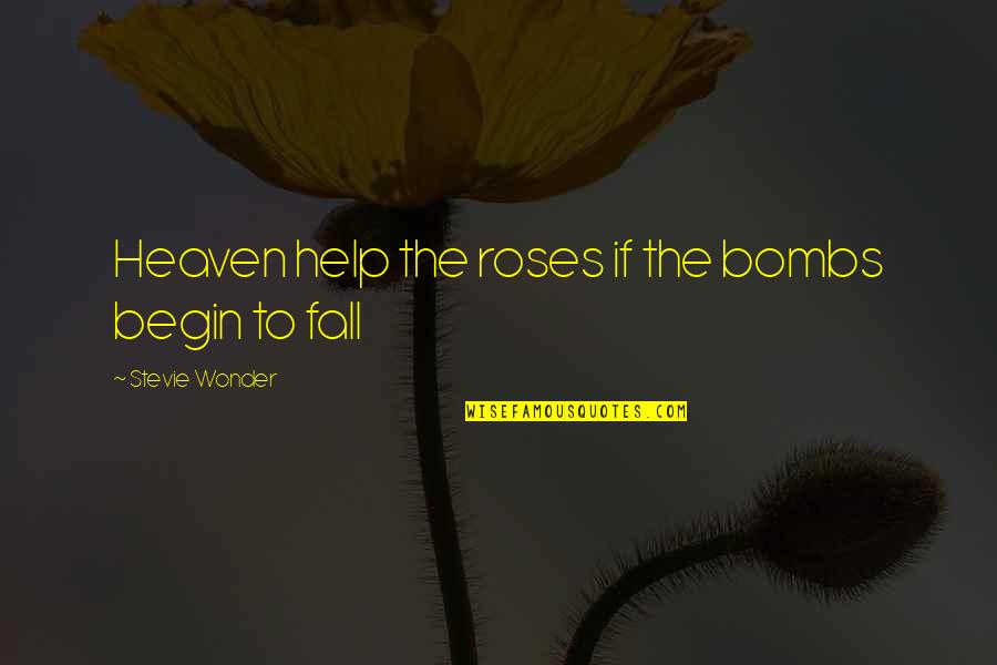 Heaven Help Us Quotes By Stevie Wonder: Heaven help the roses if the bombs begin