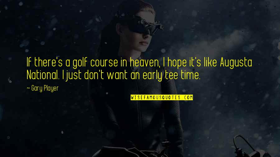 Heaven If Quotes By Gary Player: If there's a golf course in heaven, I