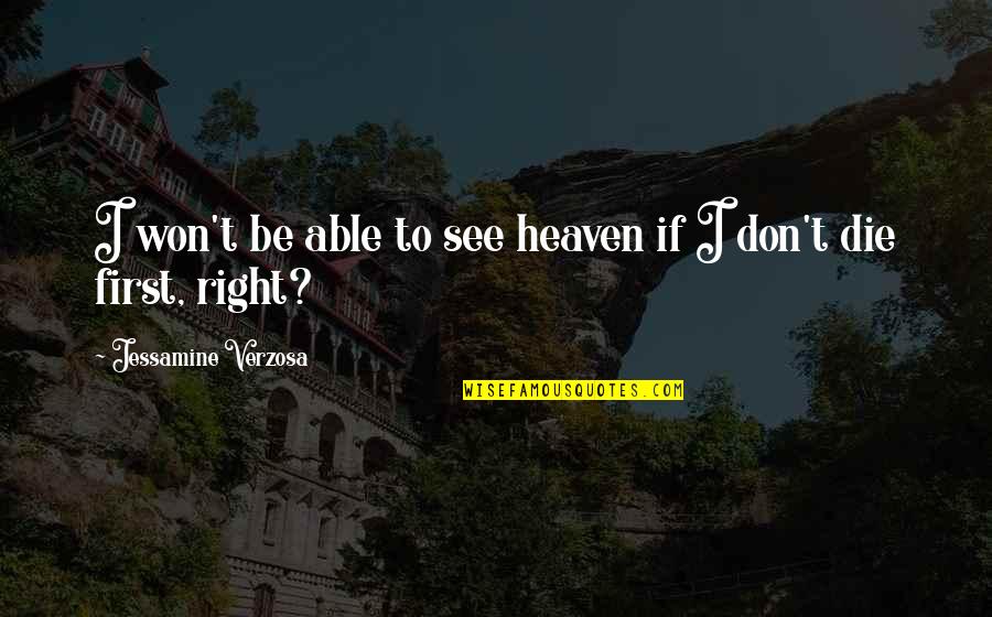 Heaven If Quotes By Jessamine Verzosa: I won't be able to see heaven if