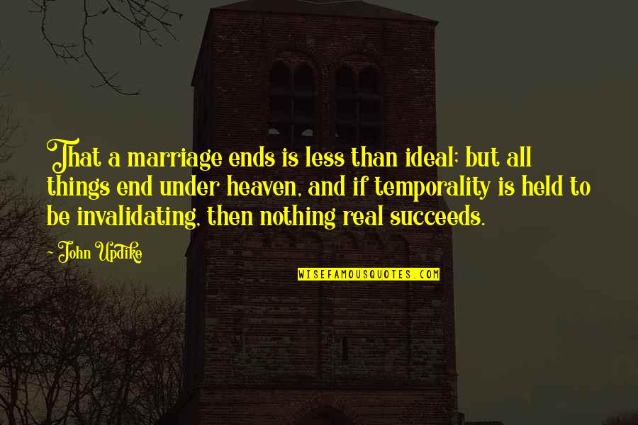 Heaven If Quotes By John Updike: That a marriage ends is less than ideal;