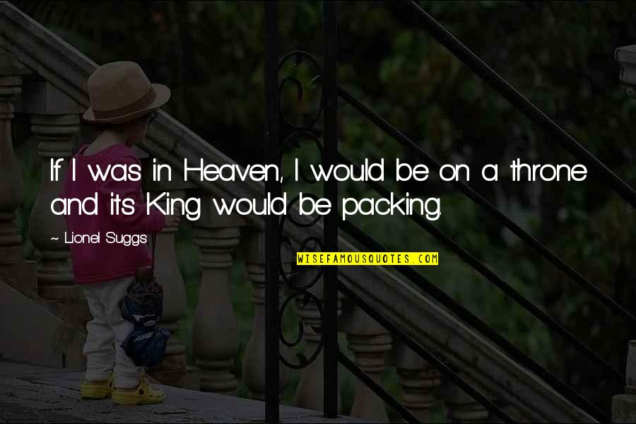 Heaven If Quotes By Lionel Suggs: If I was in Heaven, I would be