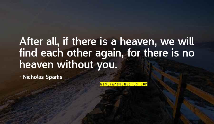 Heaven If Quotes By Nicholas Sparks: After all, if there is a heaven, we