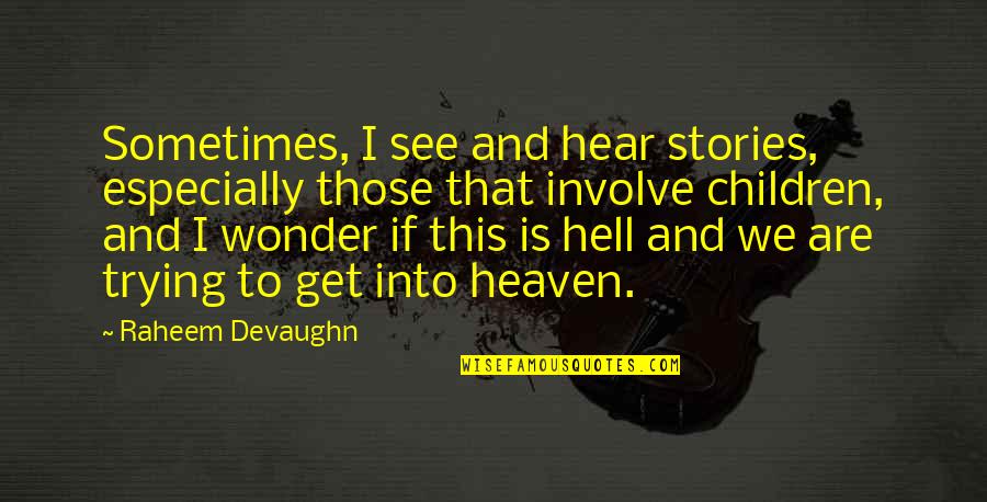 Heaven If Quotes By Raheem Devaughn: Sometimes, I see and hear stories, especially those