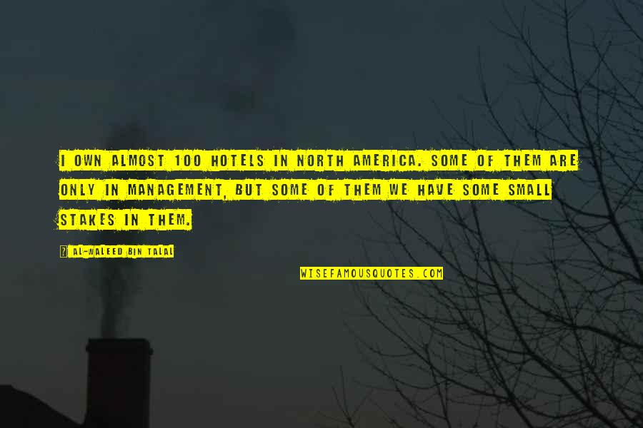 Heaven In The Quran Quotes By Al-Waleed Bin Talal: I own almost 100 hotels in North America.