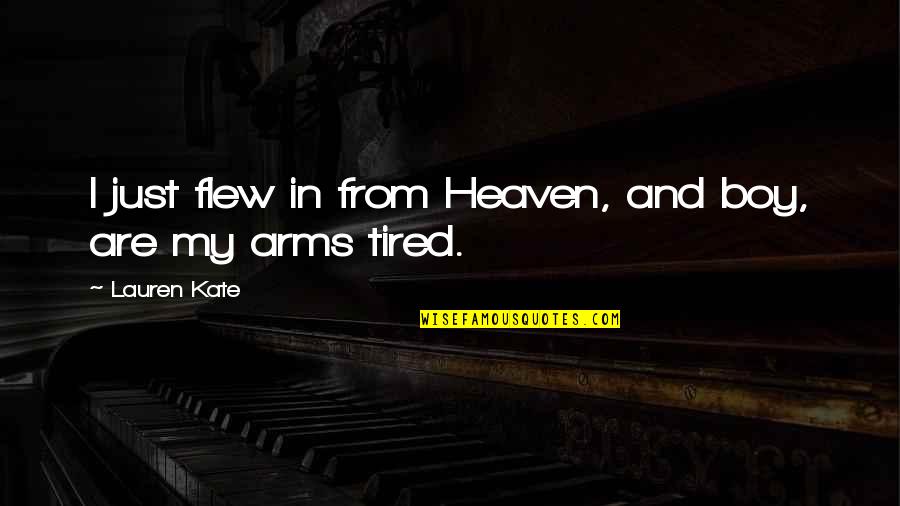 Heaven In Your Arms Quotes By Lauren Kate: I just flew in from Heaven, and boy,