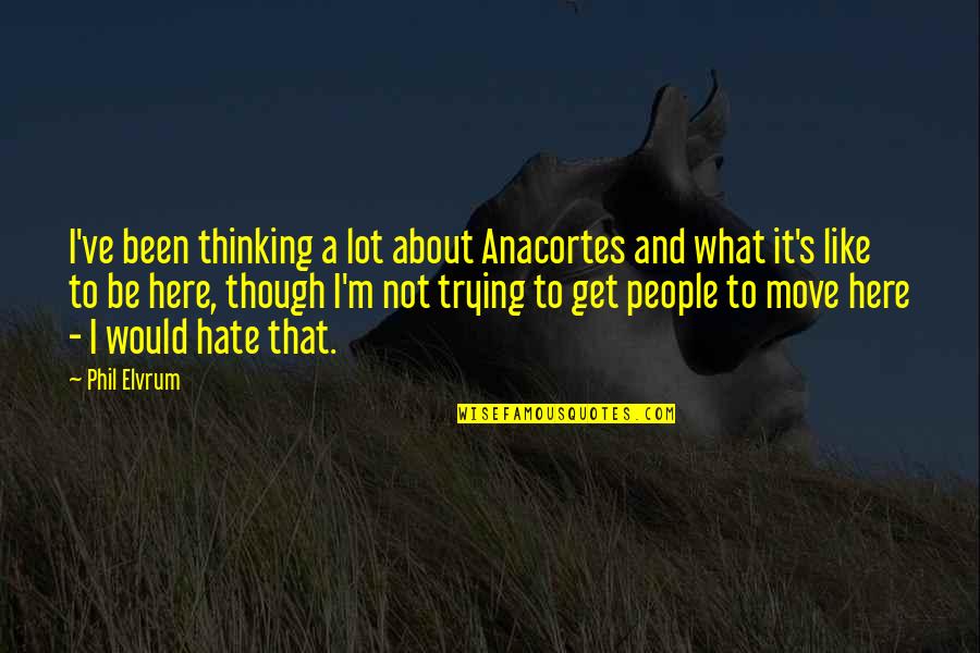 Heaven In Your Arms Quotes By Phil Elvrum: I've been thinking a lot about Anacortes and