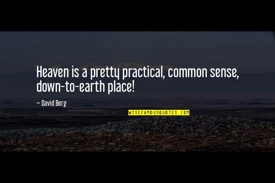 Heaven Is A Place On Earth With You Quotes By David Berg: Heaven is a pretty practical, common sense, down-to-earth