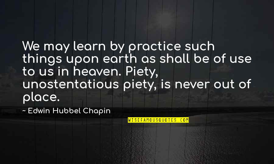 Heaven Is A Place On Earth With You Quotes By Edwin Hubbel Chapin: We may learn by practice such things upon