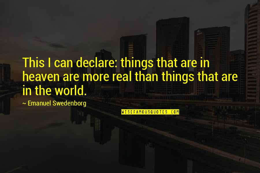 Heaven Is For Real Quotes By Emanuel Swedenborg: This I can declare: things that are in