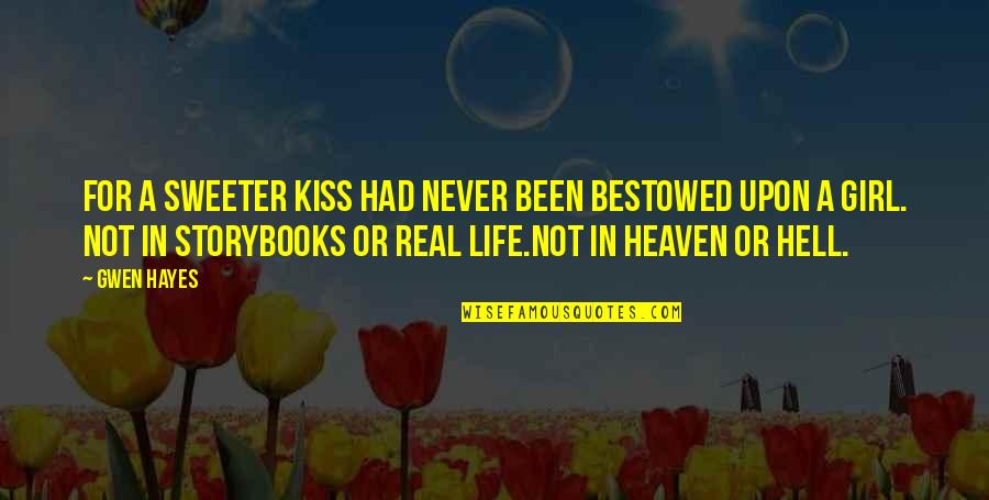 Heaven Is For Real Quotes By Gwen Hayes: For a sweeter kiss had never been bestowed