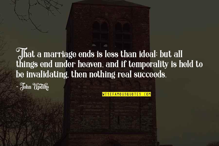 Heaven Is For Real Quotes By John Updike: That a marriage ends is less than ideal;