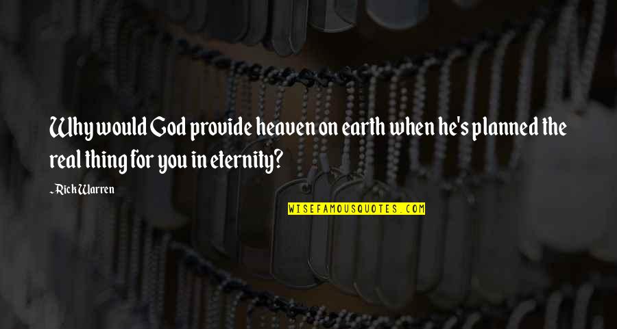 Heaven Is For Real Quotes By Rick Warren: Why would God provide heaven on earth when