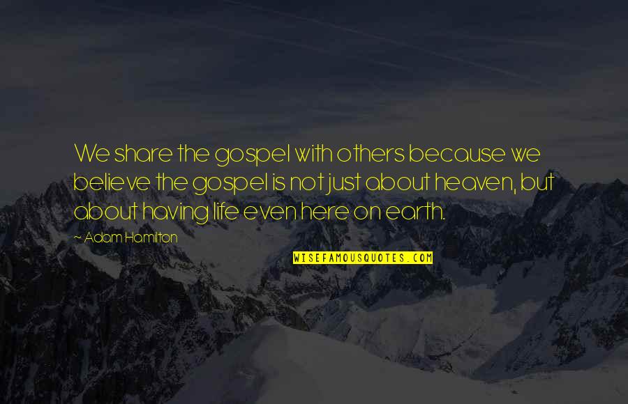 Heaven Is Here Quotes By Adam Hamilton: We share the gospel with others because we