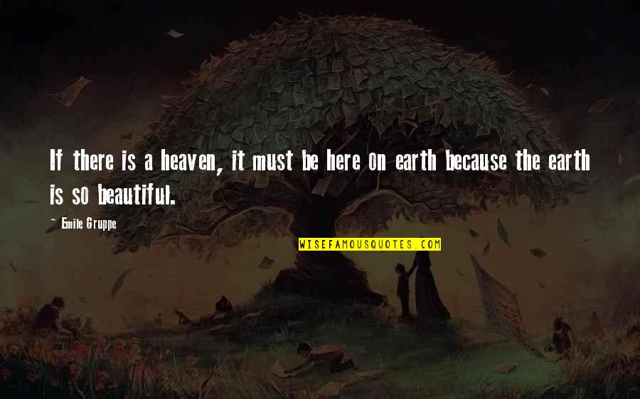Heaven Is Here Quotes By Emile Gruppe: If there is a heaven, it must be