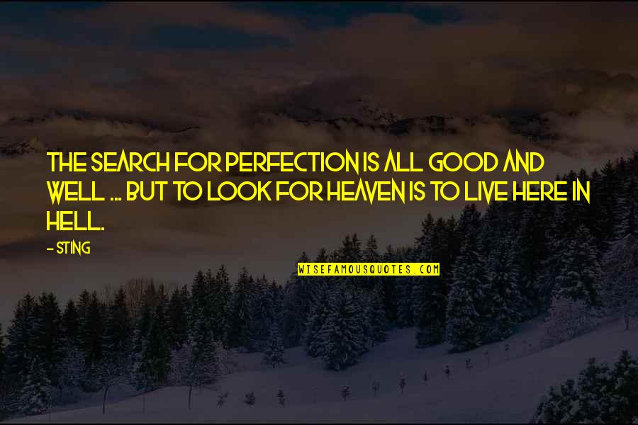 Heaven Is Here Quotes By Sting: The search for perfection is all good and
