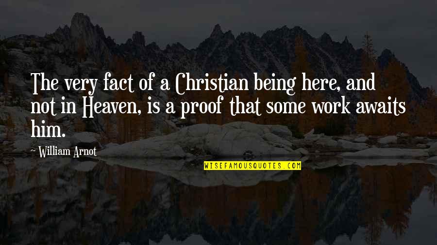 Heaven Is Here Quotes By William Arnot: The very fact of a Christian being here,