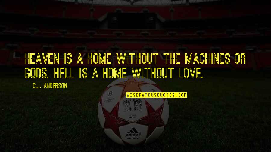 Heaven Is Home Quotes By C.J. Anderson: Heaven is a home without the machines or
