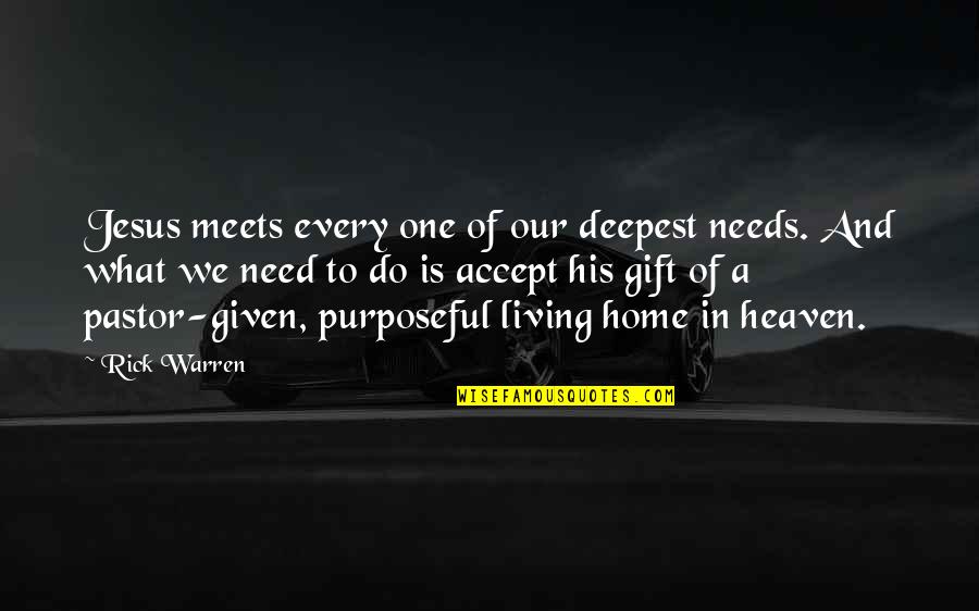 Heaven Is Home Quotes By Rick Warren: Jesus meets every one of our deepest needs. Heaven Is Home Quotes By Rick Warren: Jesus meets every one of our deepest needs.