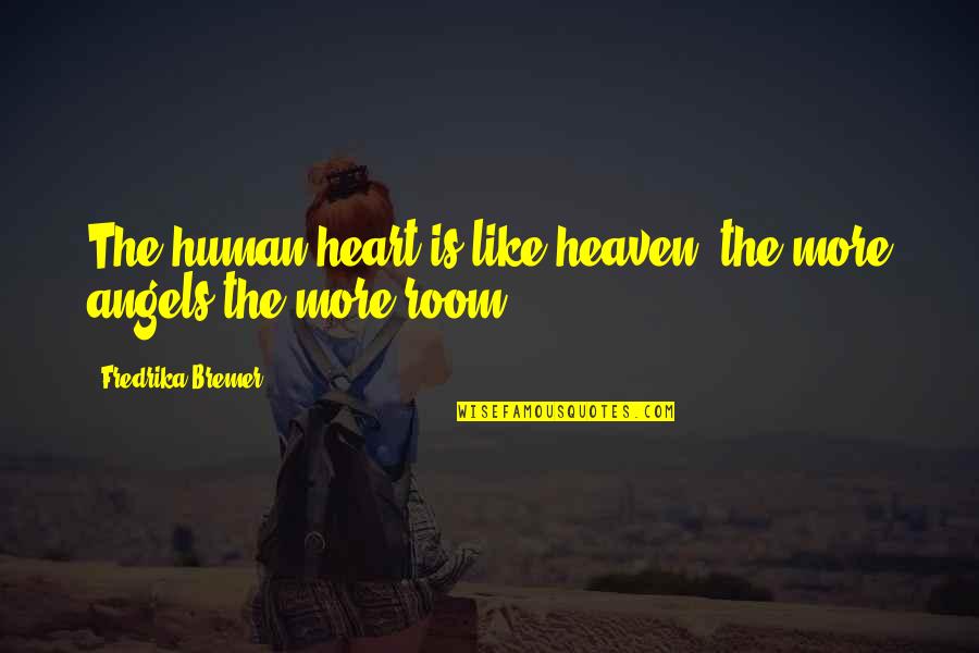 Heaven Is Like Quotes By Fredrika Bremer: The human heart is like heaven; the more