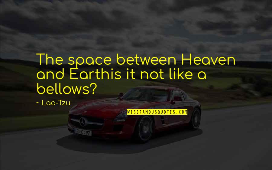 Heaven Is Like Quotes By Lao-Tzu: The space between Heaven and Earthis it not